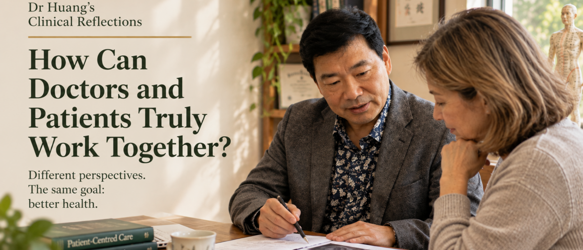 doctor-patient relationship,doctor-patient trust,patient communication,shared decision making,patient participation,clinical judgement,clinical reasoning,medical testing,differential diagnosis,rule-out diagnosis,treatment expectations,patient adherence,medical ethics,clinical ethics,patient responsibility,doctor responsibility,Dr Win Huang,PhD Win Acupuncture Clinic